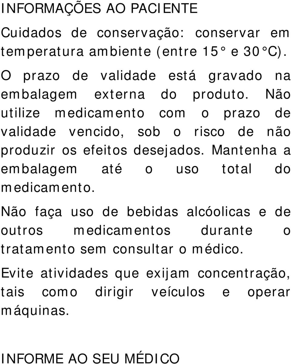 Não utilize medicamento com o prazo de validade vencido, sob o risco de não produzir os efeitos desejados.