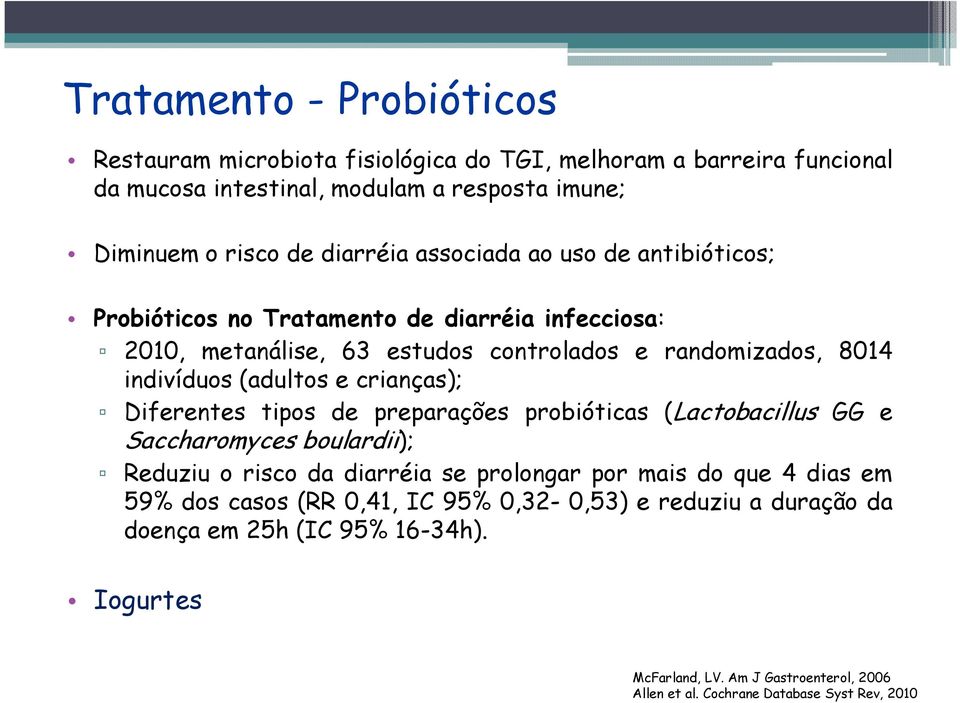 crianças); Diferentes tipos de preparações probióticas (Lactobacillus GG e Saccharomyces boulardii); Reduziu o risco da diarréia se prolongar por mais do que 4 dias em 59%