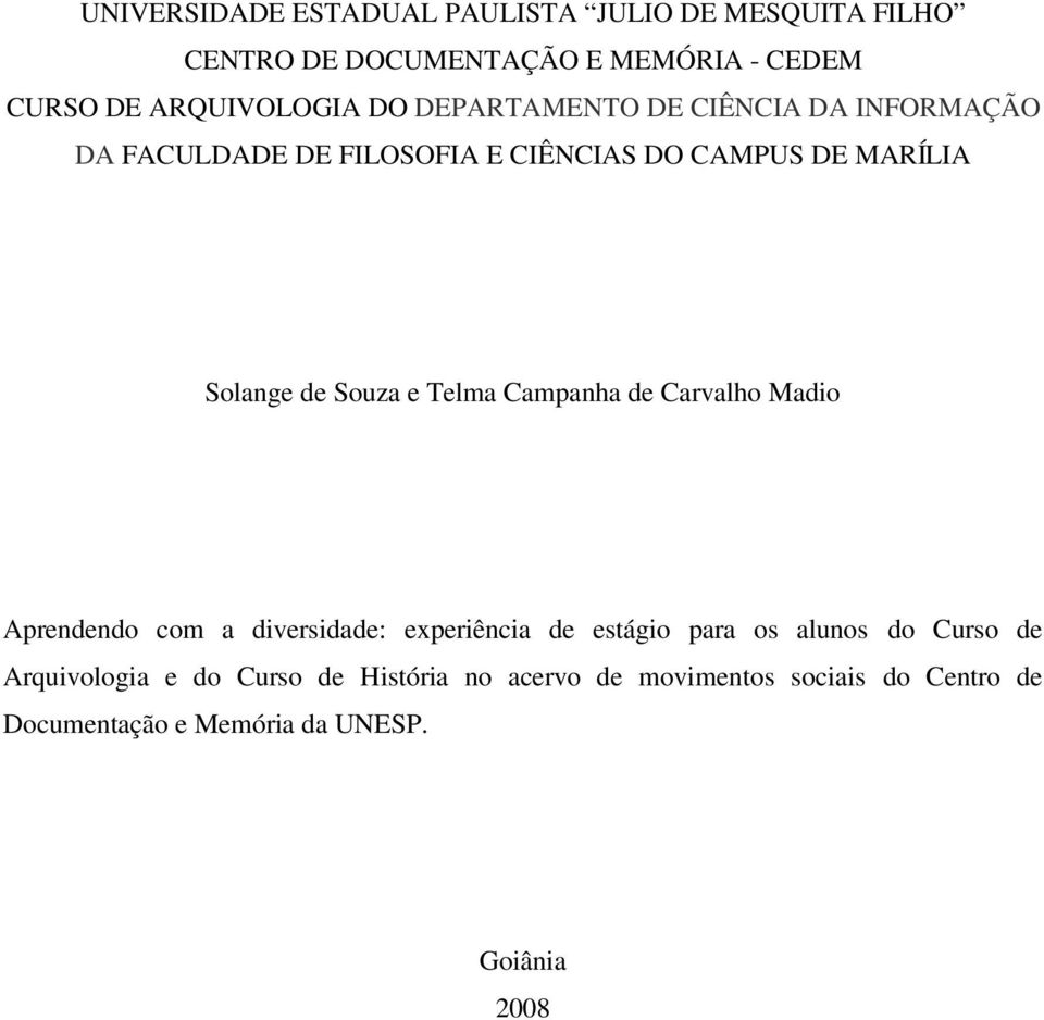 Telma Campanha de Carvalho Madio Aprendendo com a diversidade: experiência de estágio para os alunos do Curso de