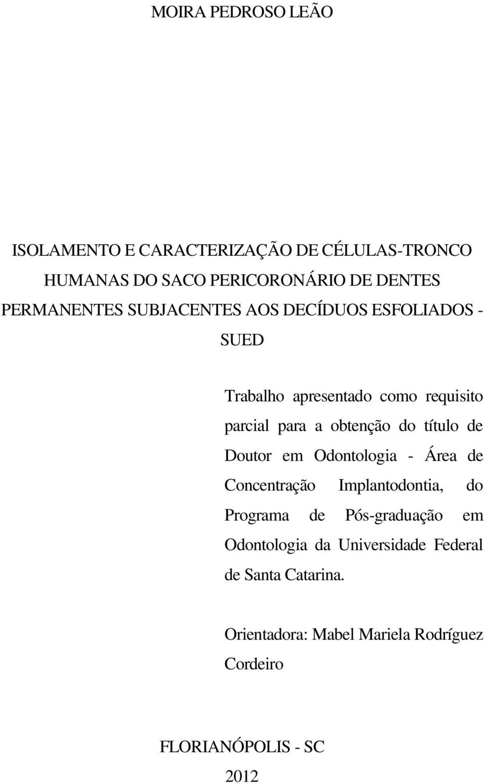 obtenção do título de Doutor em Odontologia - Área de Concentração Implantodontia, do Programa de Pós-graduação