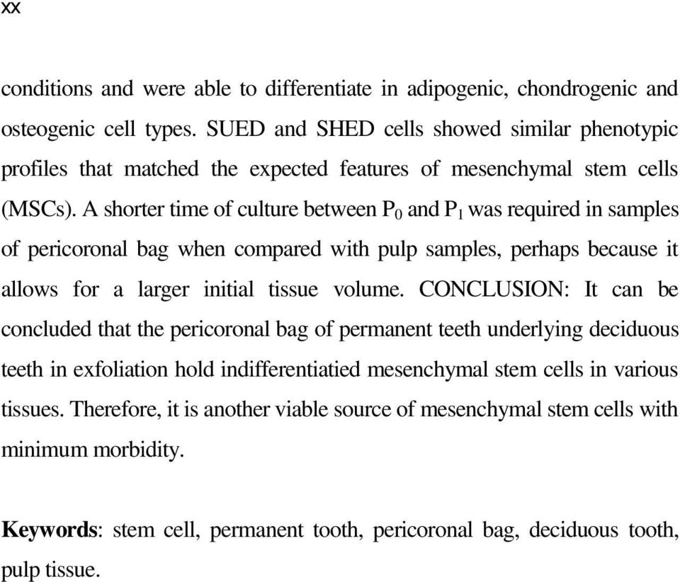 A shorter time of culture between P 0 and P 1 was required in samples of pericoronal bag when compared with pulp samples, perhaps because it allows for a larger initial tissue volume.