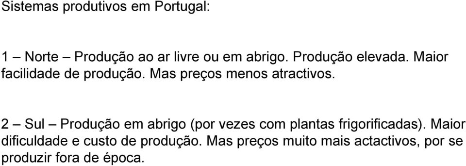 2 Sul Produção em abrigo (por vezes com plantas frigorificadas).