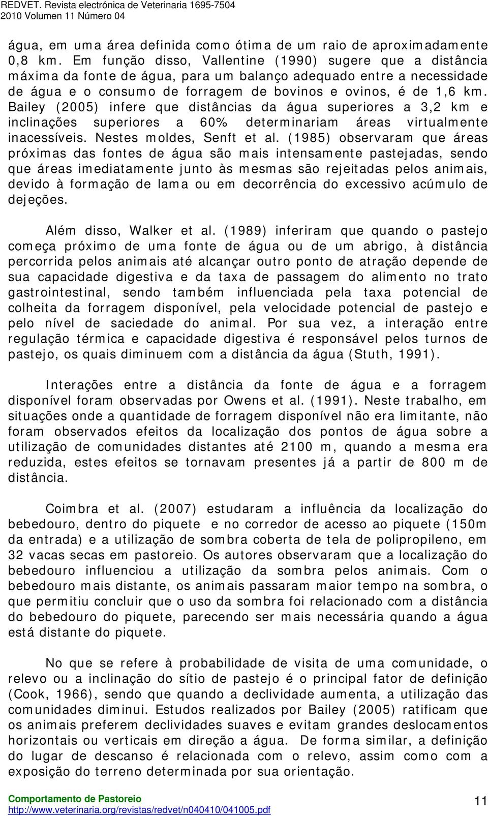 Bailey (2005) infere que distâncias da água superiores a 3,2 km e inclinações superiores a 60% determinariam áreas virtualmente inacessíveis. Nestes moldes, Senft et al.