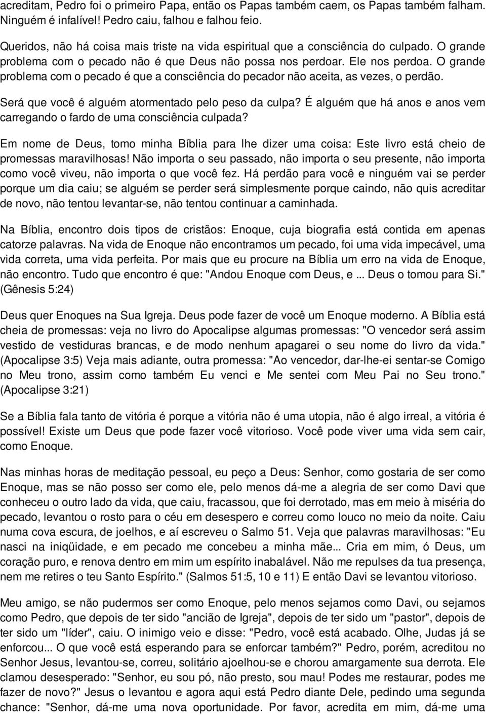 O grande problema com o pecado é que a consciência do pecador não aceita, as vezes, o perdão. Será que você é alguém atormentado pelo peso da culpa?