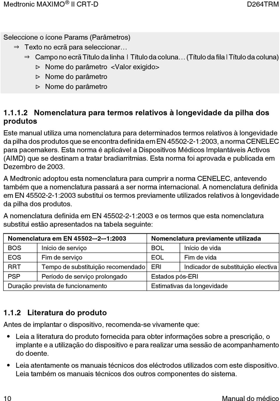 1.1.2 Nomenclatura para termos relativos à longevidade da pilha dos produtos Este manual utiliza uma nomenclatura para determinados termos relativos à longevidade da pilha dos produtos que se