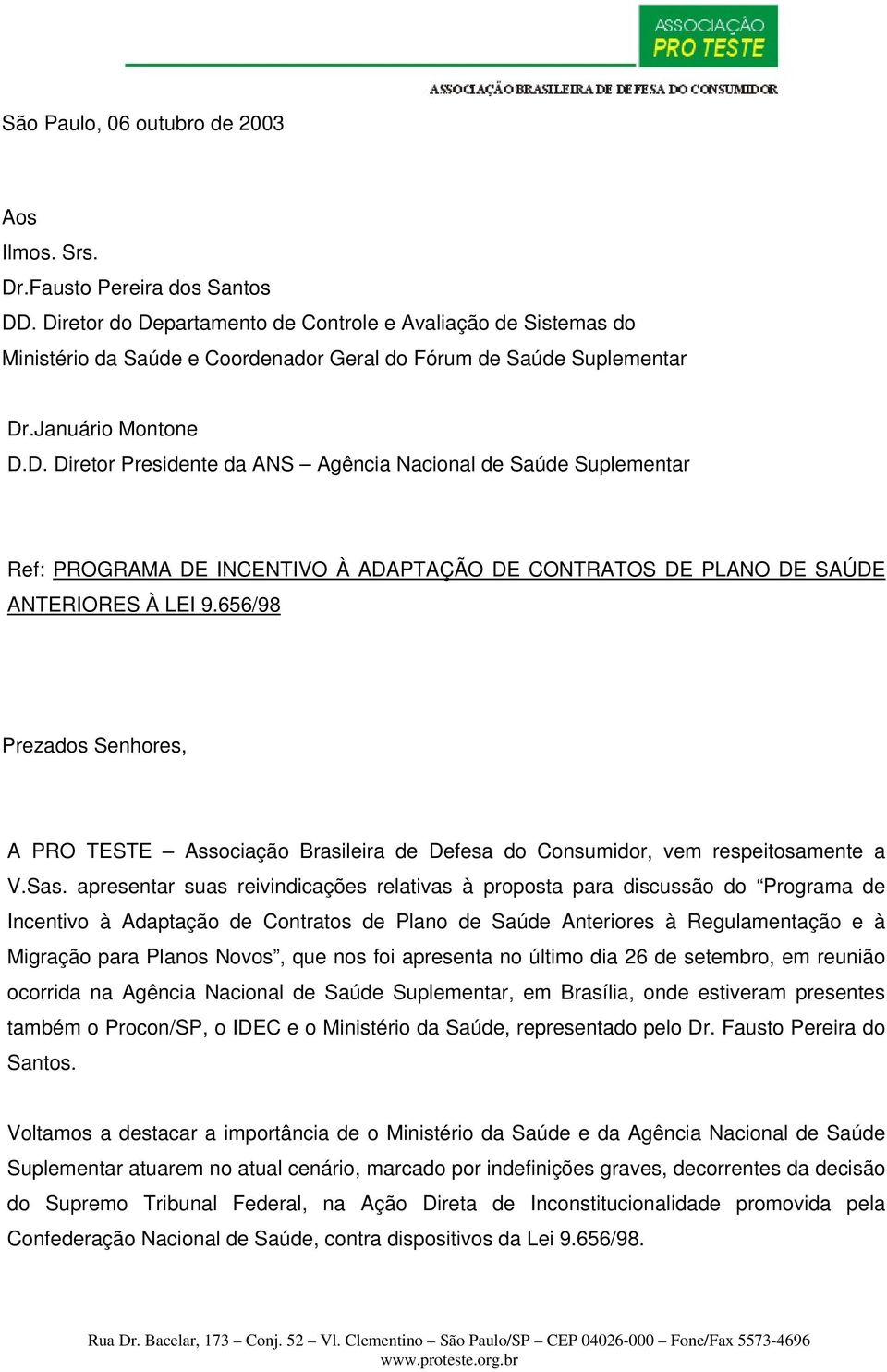 656/98 Prezados Senhores, A PRO TESTE Associação Brasileira de Defesa do Consumidor, vem respeitosamente a V.Sas.