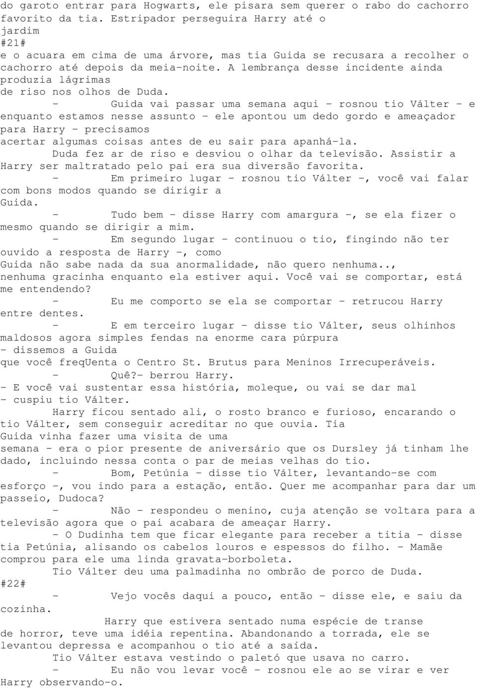 A lembrança desse incidente ainda produzia lágrimas de riso nos olhos de Duda.