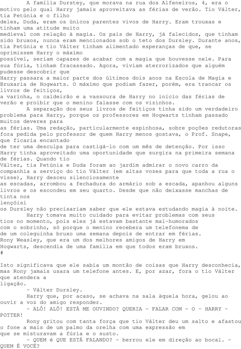 Os pais de Harry, já falecidos, que tinham sido bruxos, nunca eram mencionados sob o teto dos Dursley.