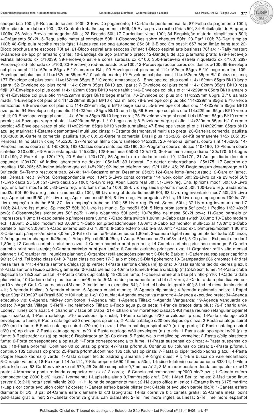 Emprego 100fls; 26-Aviso Previo empregador 50fls; 22-Recado 50f; 17-Curriculum vitae 100f; 34-Requisição material simplificado 50fl; 4-Orãamento 50x2f; 5-Requisição material completo 50fl;