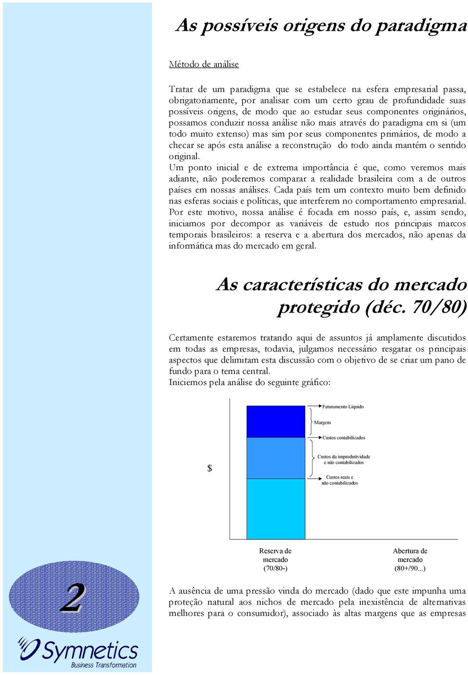 primários, de modo a checar se após esta análise a reconstrução do todo ainda mantém o sentido original.