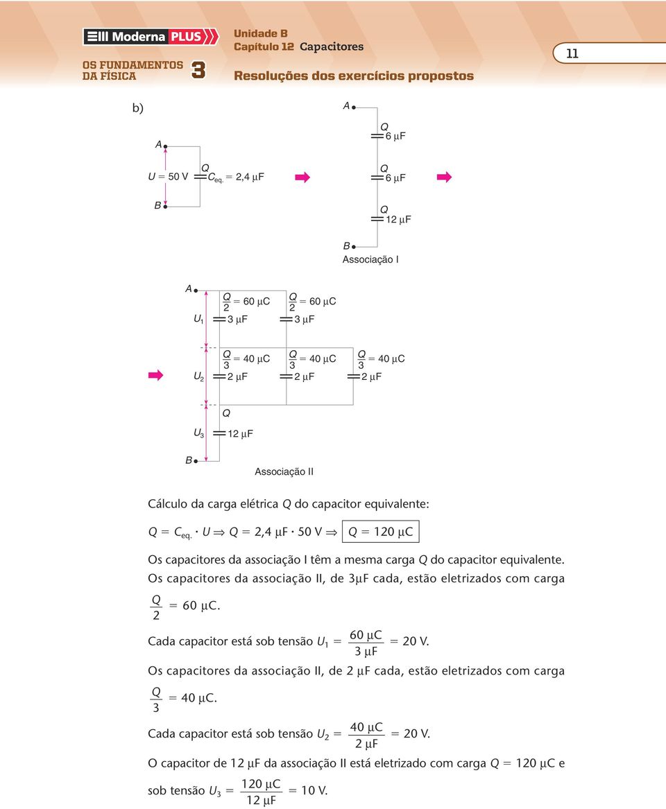 ,4 µf 50 V 0 µ Os capactores a assocação I têm a mesma carga o capactor equvalente. Os capactores a assocação II, e µf caa, estão eletrzaos com carga 60 µ.