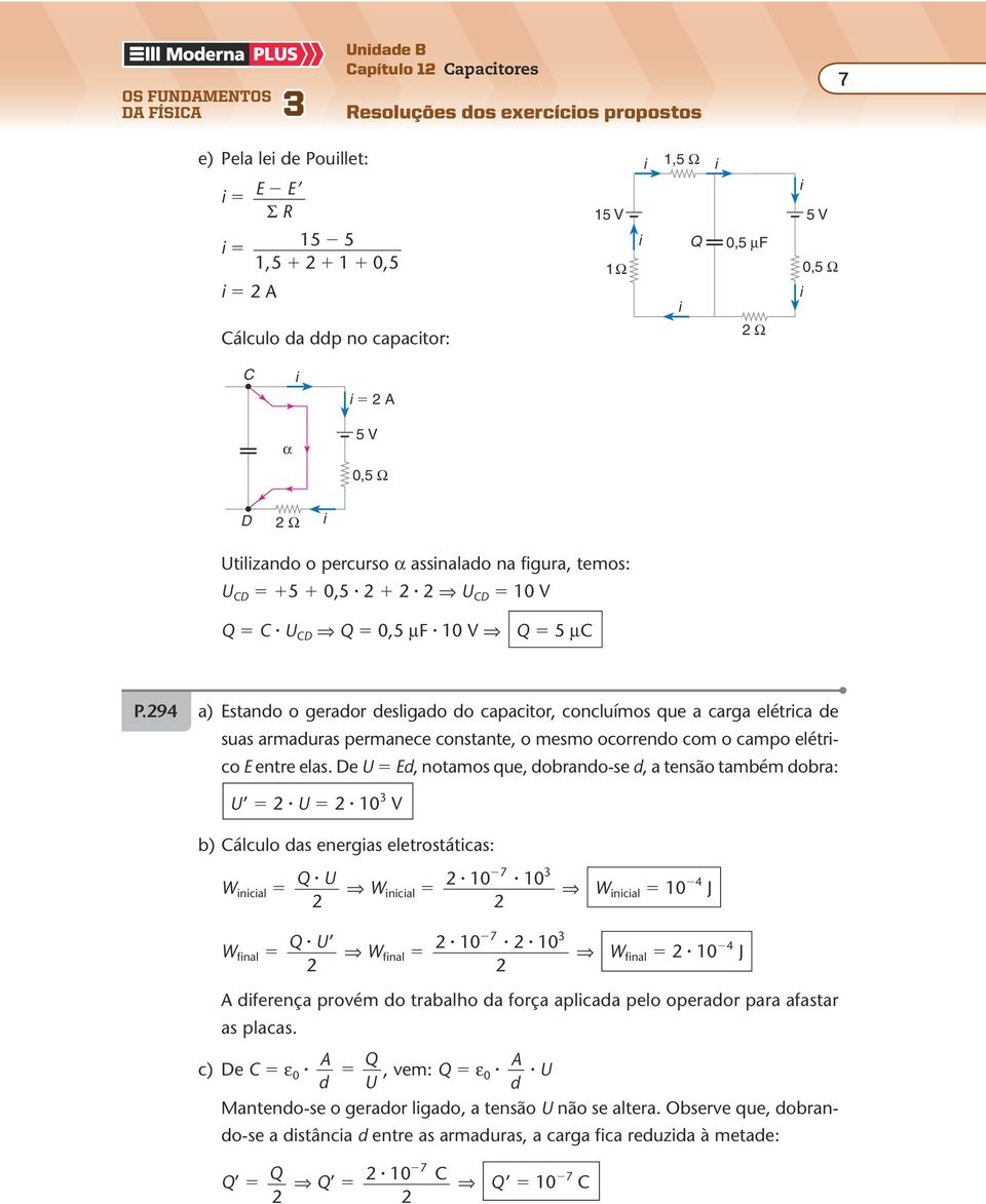 94 a) stano o geraor eslgao o capactor, concluímos que a carga elétrca e suas armauras permanece constante, o mesmo ocorreno com o campo elétrco entre elas.