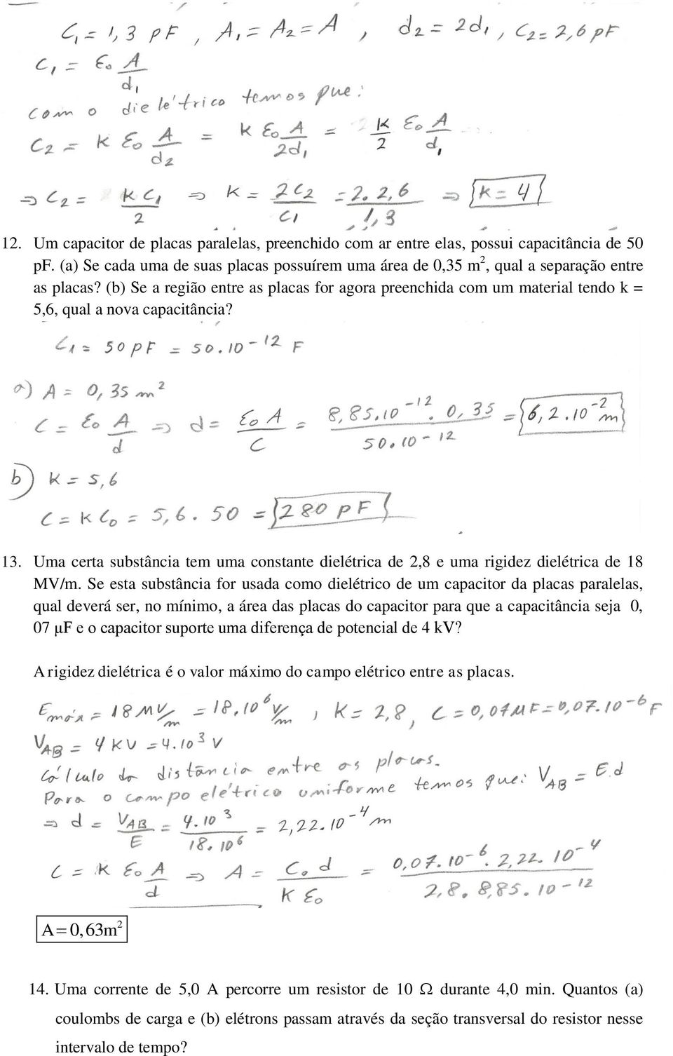 Uma certa substância tem uma constante dielétrica de,8 e uma rigidez dielétrica de 18 MV/m.