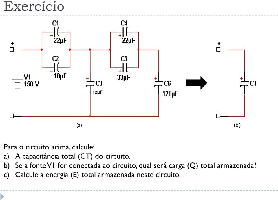 b) Se a fonte V1 for conectada ao circuito, ual será carga