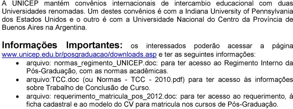 Informações Importantes: os interessados poderão acessar a página www.unicep.edu.br/posgraduacao/downloads.asp e ter as seguintes informações: arquivo: normas_regimento_unicep.