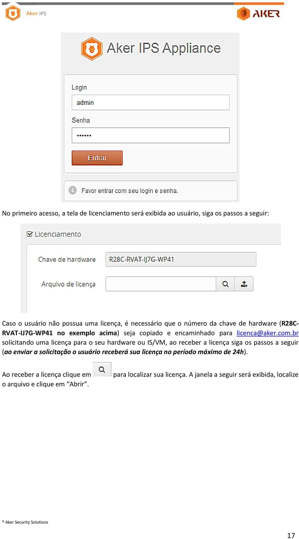 br solicitando uma licença para o seu hardware ou IS/VM, ao receber a licença siga os passos a seguir (ao enviar a solicitação o usuário receberá