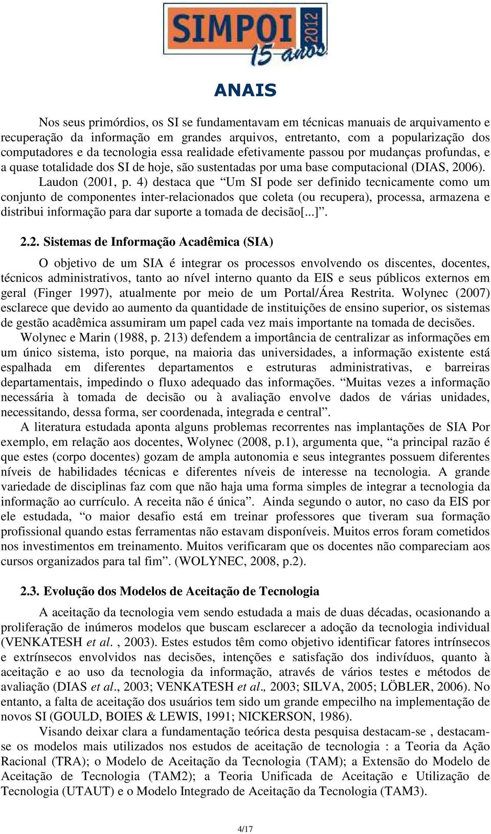 4) destaca que Um SI pode ser definido tecnicamente como um conjunto de componentes inter-relacionados que coleta (ou recupera), processa, armazena e distribui informação para dar suporte a tomada de