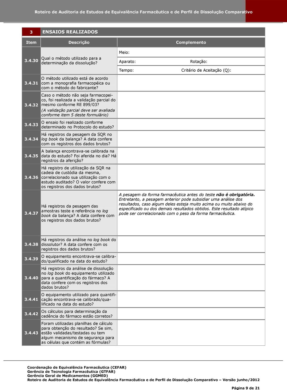 3.4.34 Há registros da pesagem da SQR no log book da balança? A data confere com os registros dos 3.4.35 3.4.36 Há registro de utilização da SQR na cadeia de custódia da mesma, correlacionado sua utilização com o estudo auditado?