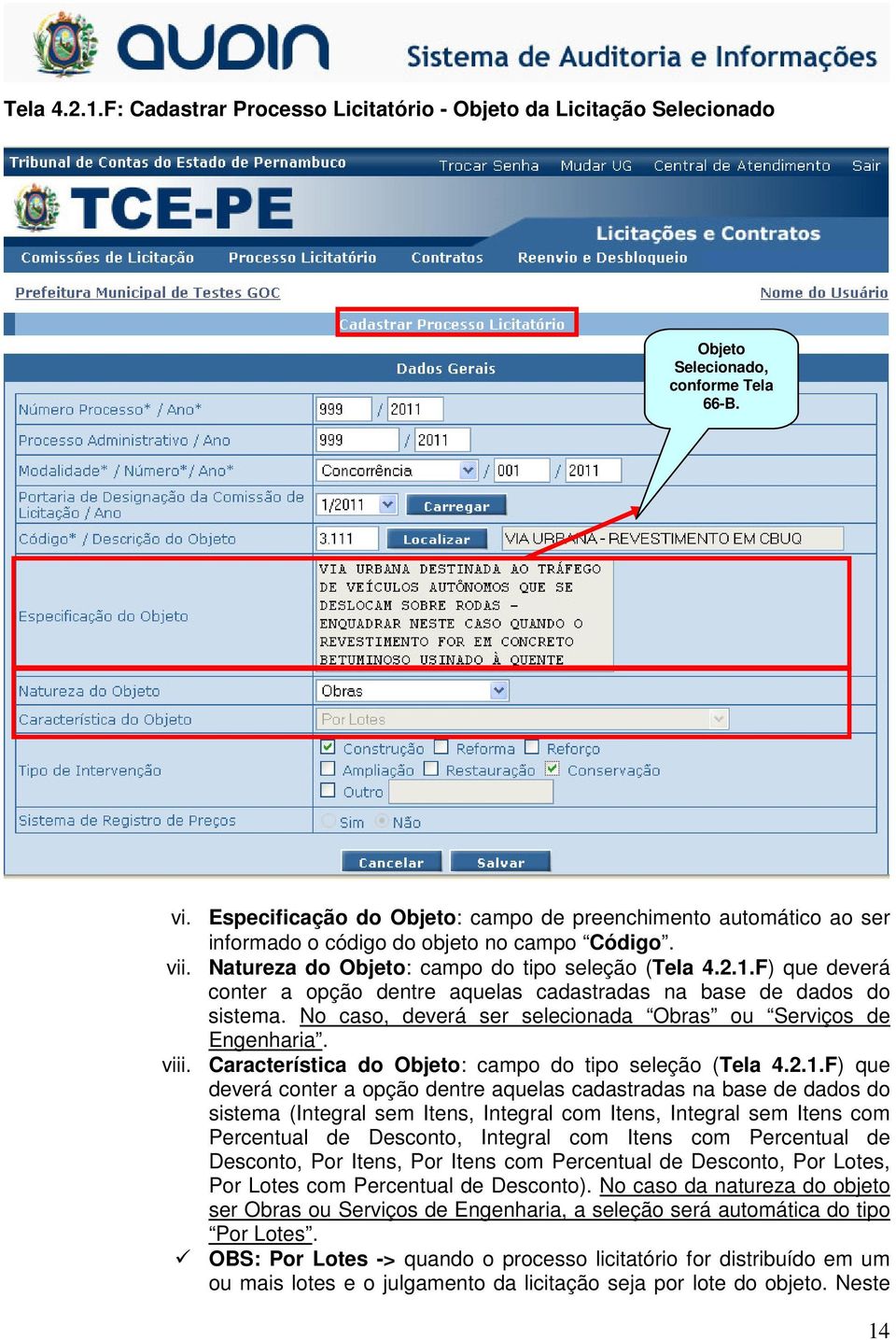 F) que deverá conter a opção dentre aquelas cadastradas na base de dados do sistema. No caso, deverá ser selecionada Obras ou Serviços de Engenharia. viii.