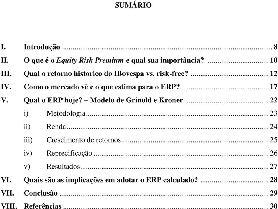 Qual o ERP hoje? Modelo de Grinold e Kroner... 22 i) Metodologia... 23 ii) Renda... 24 iii) Crescimento de retornos.