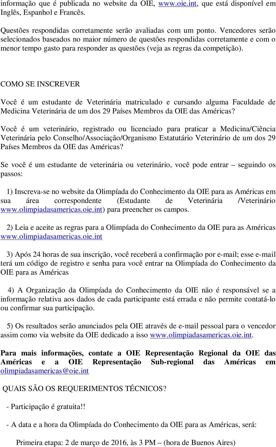 COMO SE INSCREVER Você é um estudante de Veterinária matriculado e cursando alguma Faculdade de Medicina Veterinária de um dos 29 Países Membros da OIE das Américas?