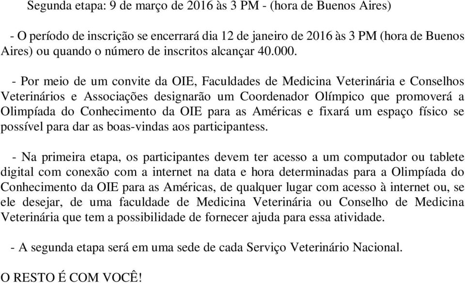 - Por meio de um convite da OIE, Faculdades de Medicina Veterinária e Conselhos Veterinários e Associações designarão um Coordenador Olímpico que promoverá a Olimpíada do Conhecimento da OIE para as