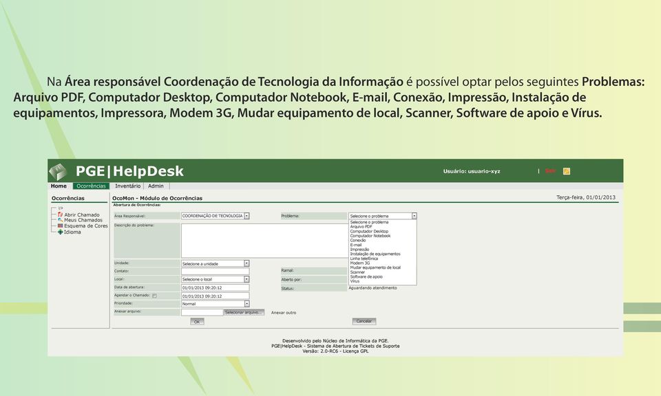 Abertura de Ocorrências: Área Responsável: Descrição do problema: Unidade: Contato: Local: COORDENAÇÃO DE TECNOLOGIA Selecione a unidade Selecione o local Problema: Ramal: Aberto por: Arquivo PDF