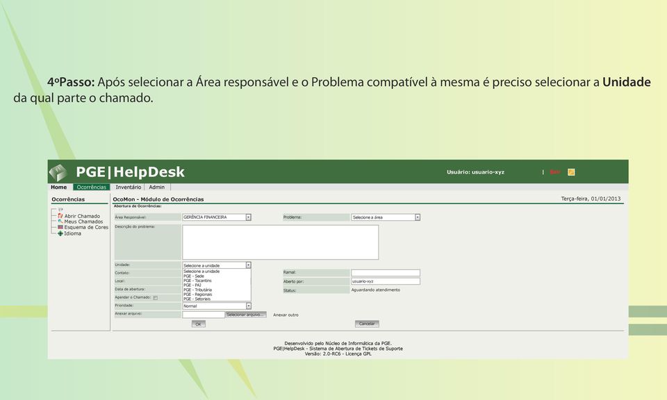 Agendar o Chamado: Selecione a unidade Selecione a unidade PGE - Sede Selecione PGE - Tocantins o local PGE - PAJ 01/01/2013 PGE - Tributária 09:20:12 PGE -