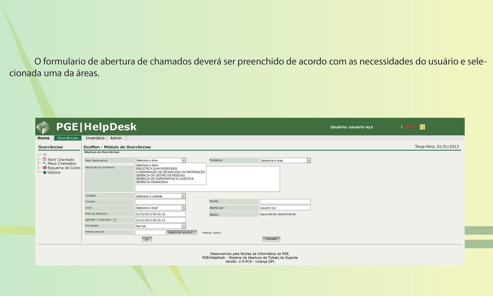 INFORMAÇÃO GERÊNCIA DE GESTÃO DE PESSOAS GERÊNCIA DE SUPRIMENTOS E LOGÍSTICA GERÊNCIA FINANCEIRA Problema: Selecione a área Unidade: Selecione a unidade Contato: