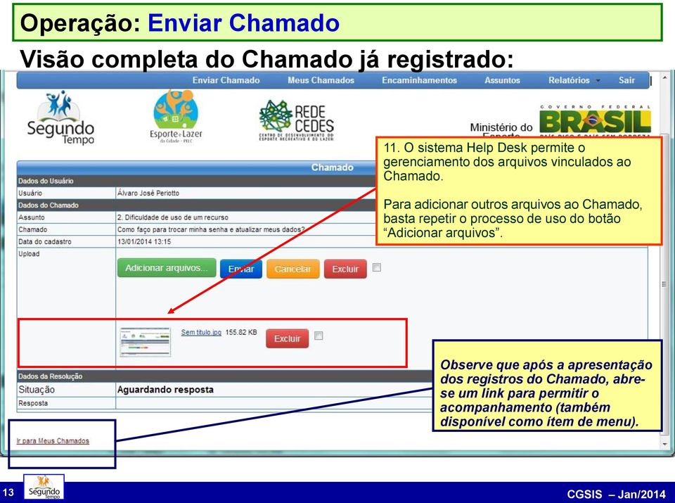 Para adicionar outros arquivos ao Chamado, basta repetir o processo de uso do botão Adicionar