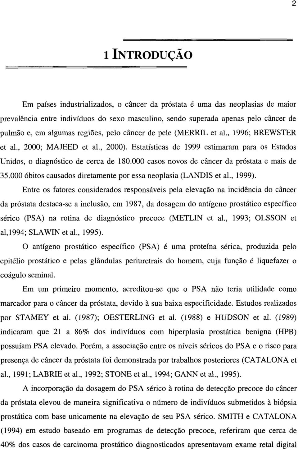 000 casos novos de câncer da próstata e mais de 35.000 óbitos causados diretamente por essa neoplasia (LANDIS et al., 1999).