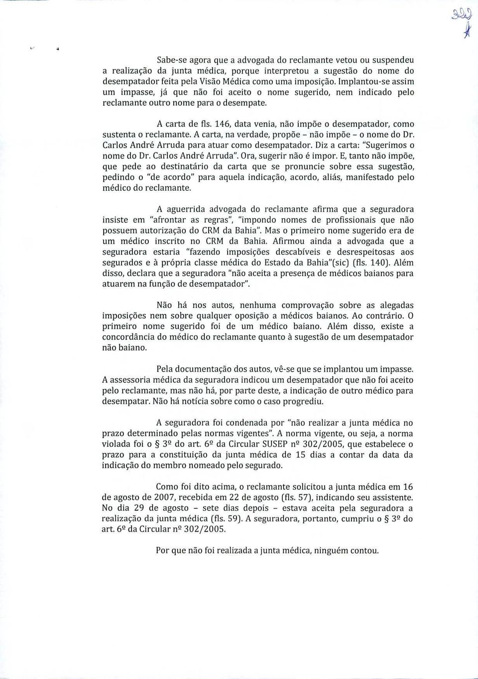 146, data venia, näo irnpöe o desempatador, como sustenta o reclamante. A carta, na verdade, propoe - nâo irnpoe - o nome do Dr. Carlos André Arruda para atuar como desempatador.