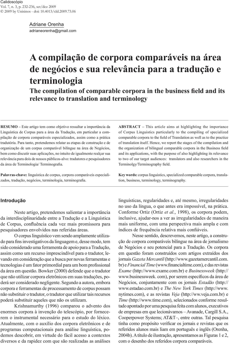 translation and terminology RESUMO Este artigo tem como objetivo ressaltar a importância da Linguística de Corpus para a área da Tradução, em particular a compilação de corpora comparáveis