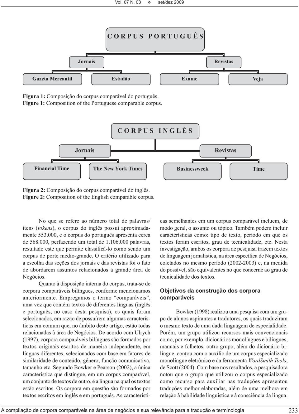 000, e o corpus do português apresenta cerca de 568.000, perfazendo um total de 1.106.000 palavras, resultado este que permite classificá-lo como sendo um corpus de porte médio-grande.