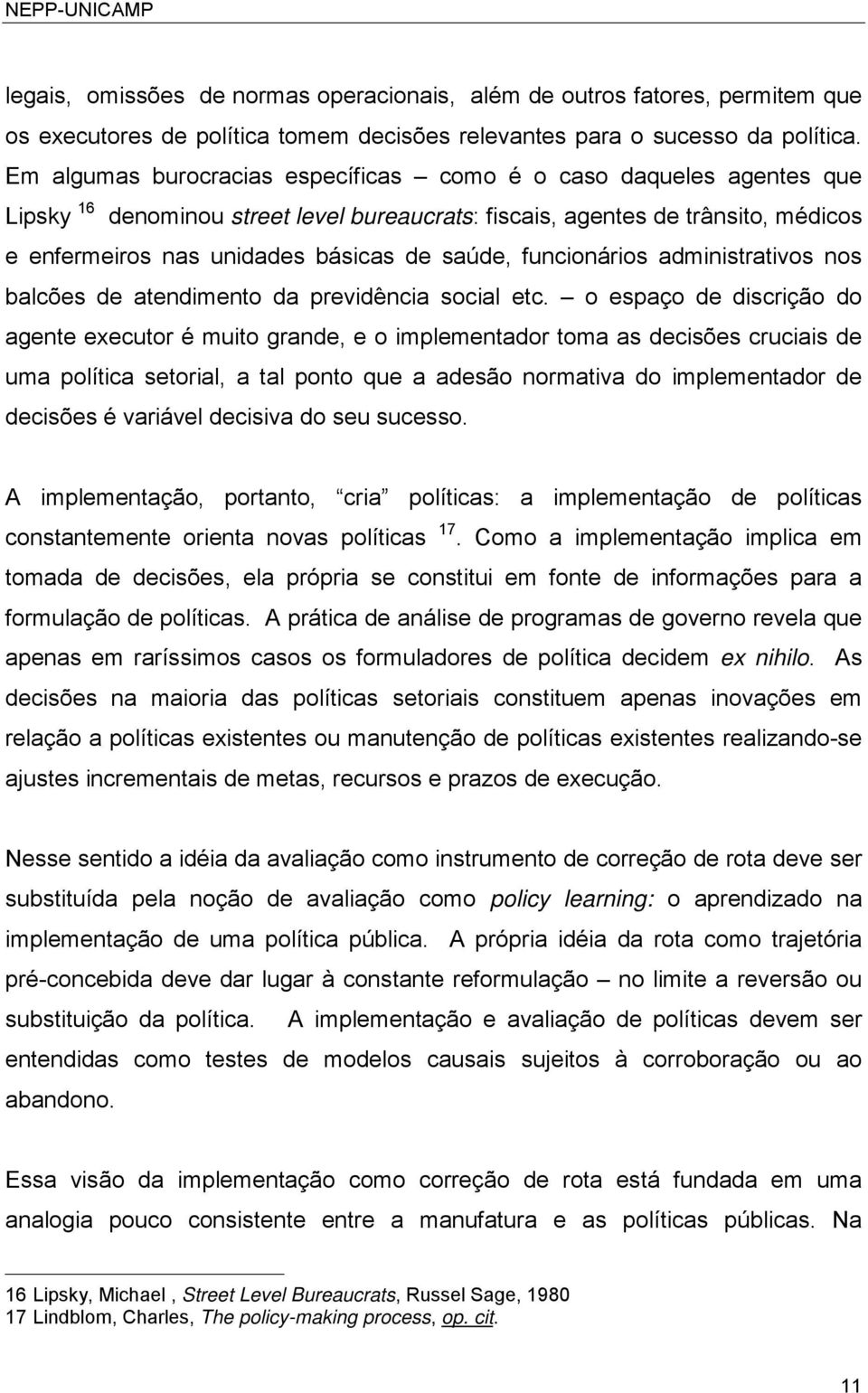 funcionários administrativos nos balcões de atendimento da previdência social etc.