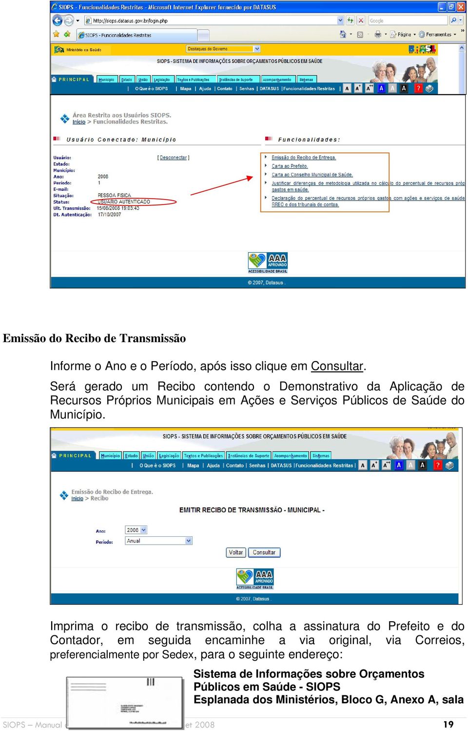 Imprima o recibo de transmissão, colha a assinatura do Prefeito e do Contador, em seguida encaminhe a via original, via Correios, preferencialmente