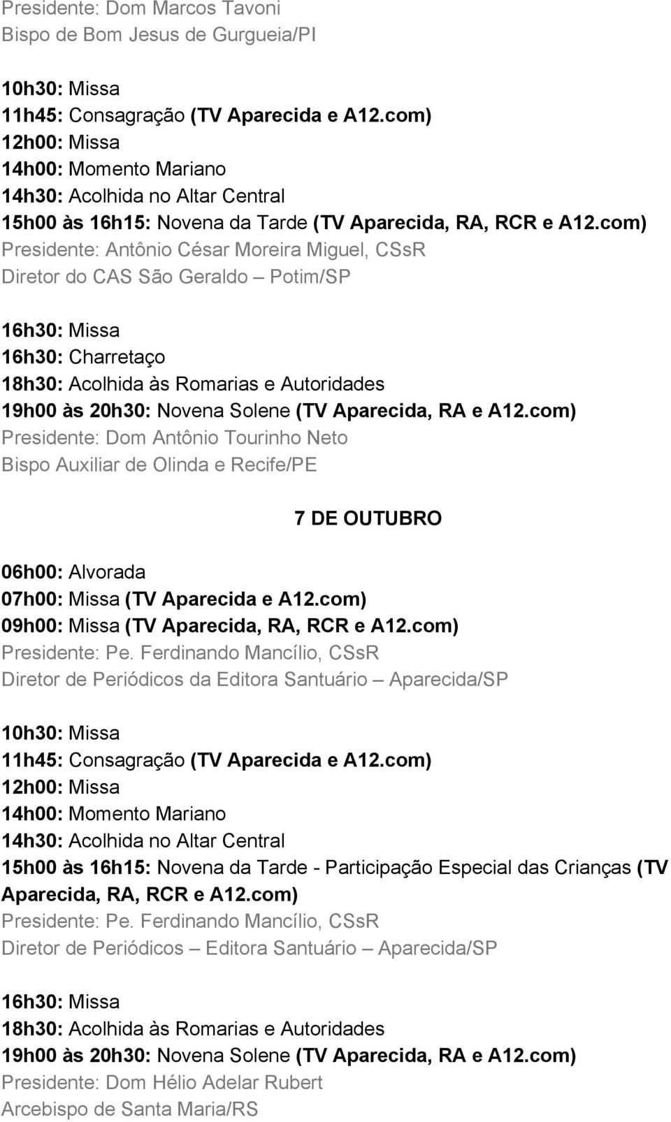 7 DE OUTUBRO 09h00: Missa (TV Aparecida, RA, RCR e A12.com) Presidente: Pe.
