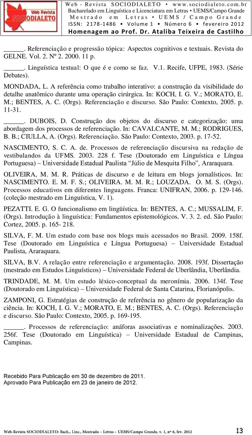 Referenciação e discurso. São Paulo: Contexto, 2005. p. 11-31.. DUBOIS, D. Construção dos objetos do discurso e categorização: uma abordagem dos processos de referenciação. In: CAVALCANTE, M.