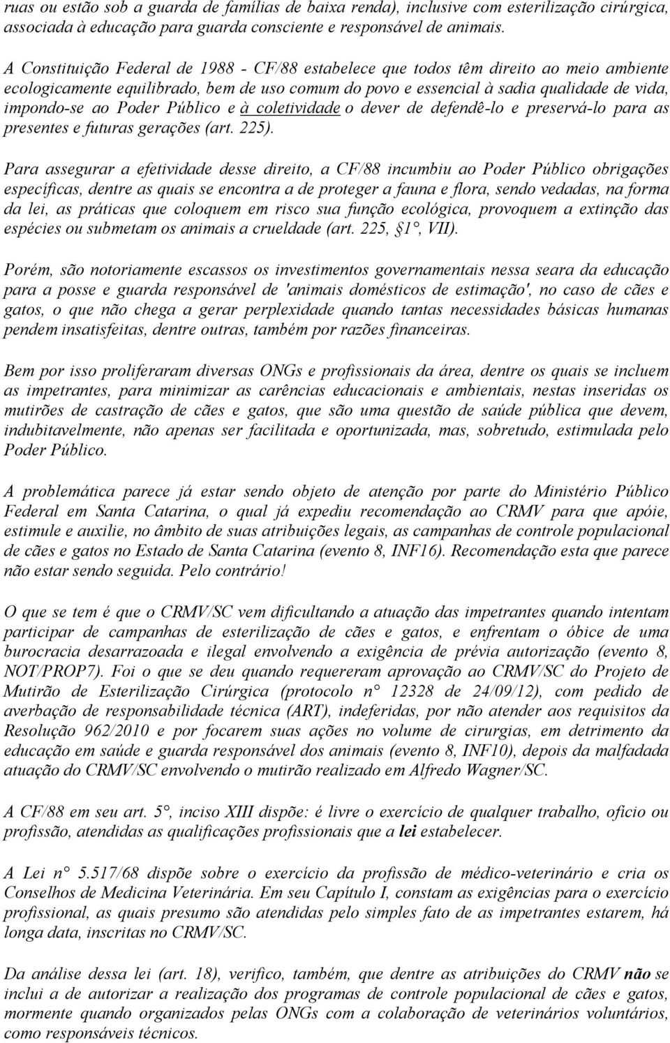 Poder Público e à coletividade o dever de defendê-lo e preservá-lo para as presentes e futuras gerações (art. 225).