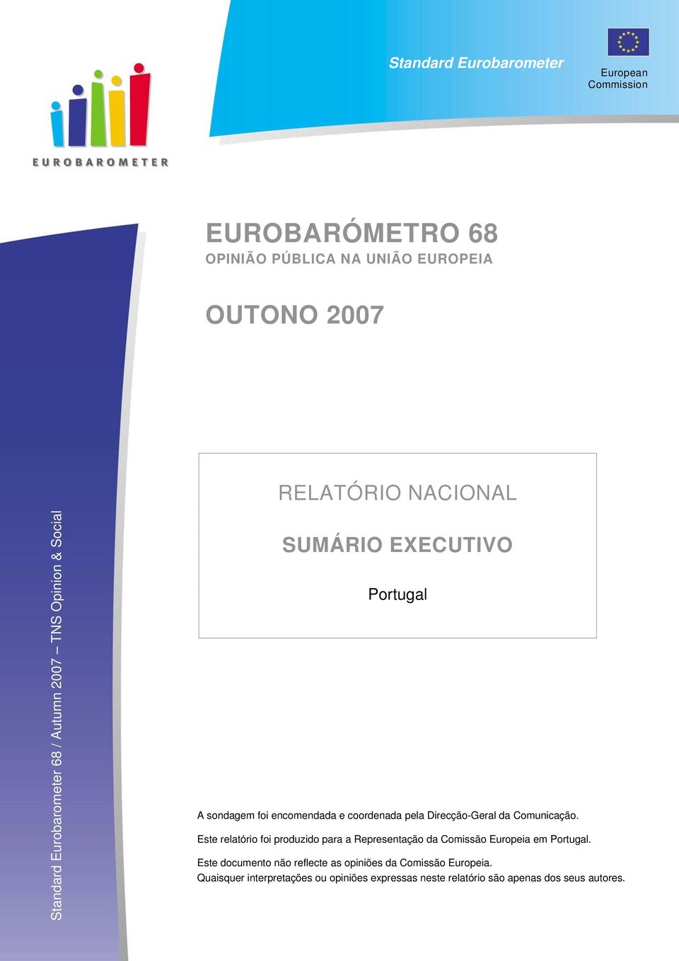 pela Direcção-Geral da Comunicação. Este relatório foi produzido para a Representação da Comissão Europeia em Portugal.