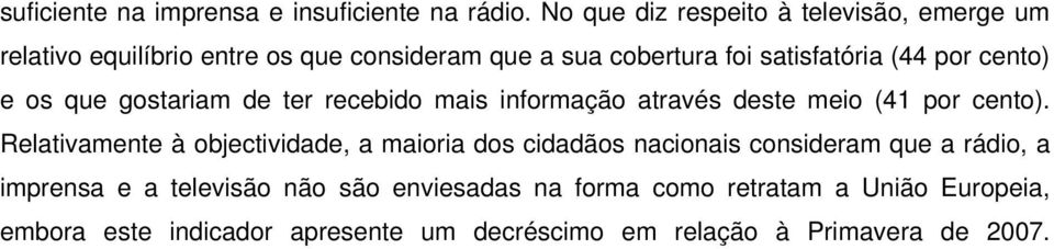 por cento) e os que gostariam de ter recebido mais informação através deste meio (41 por cento).