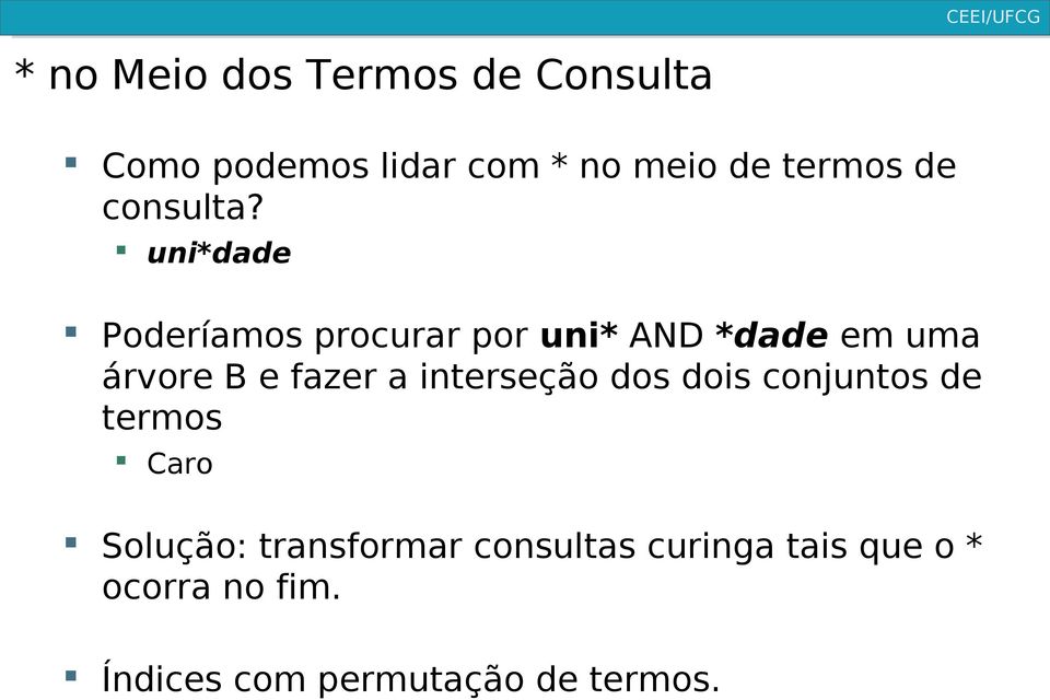 uni*dade Poderíamos procurar por uni* AND *dade em uma árvore B e fazer a