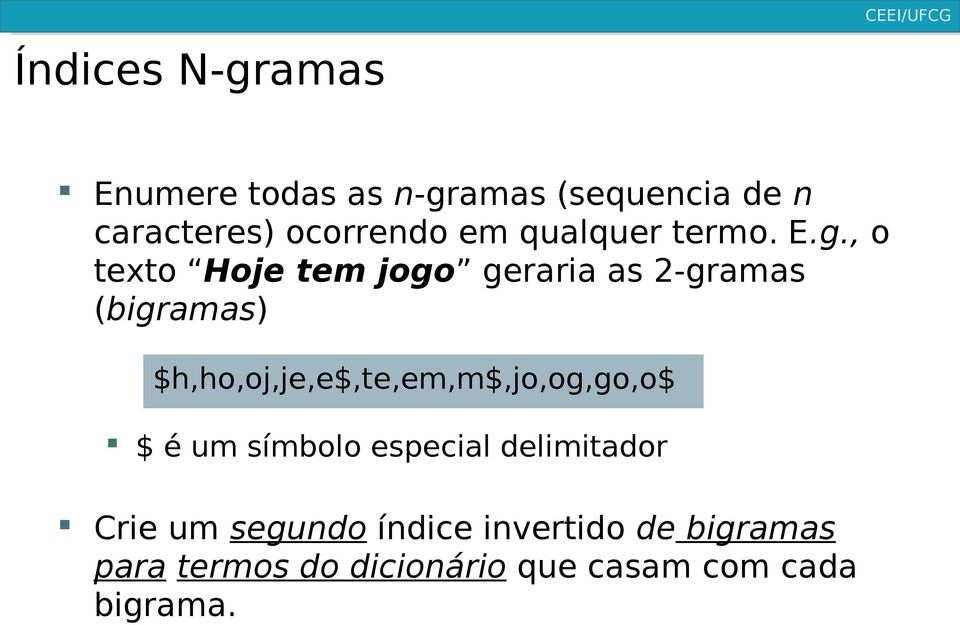 , o texto Hoje tem jogo geraria as 2-gramas (bigramas)