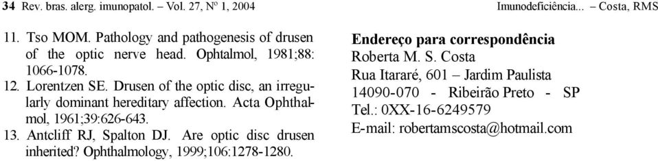 Drusen of the optic disc, an irregularly dominant hereditary affection. Acta Ophthalmol, 1961;39:626-643. 13. Antcliff RJ, Spalton DJ.