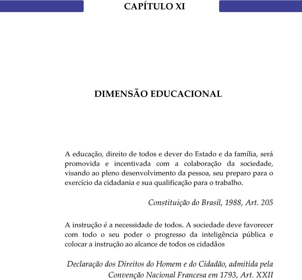 Constituição do Brasil, 1988, Art. 205 A instrução é a necessidade de todos.