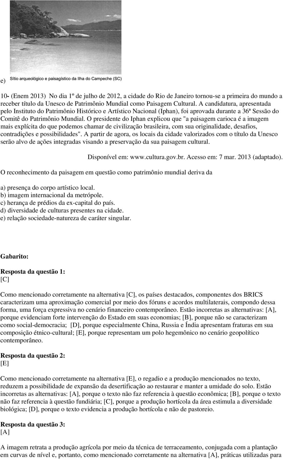 O presidente do Iphan explicou que "a paisagem carioca é a imagem mais explícita do que podemos chamar de civilização brasileira, com sua originalidade, desafios, contradições e possibilidades".