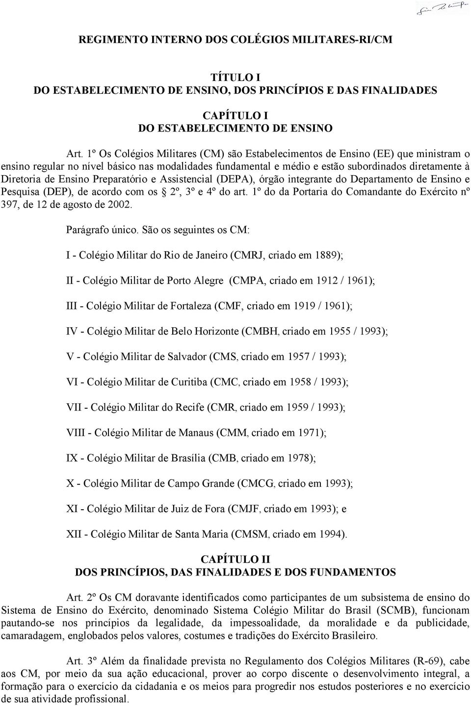 Ensino Preparatório e Assistencial (DEPA), órgão integrante do Departamento de Ensino e Pesquisa (DEP), de acordo com os 2º, 3º e 4º do art.