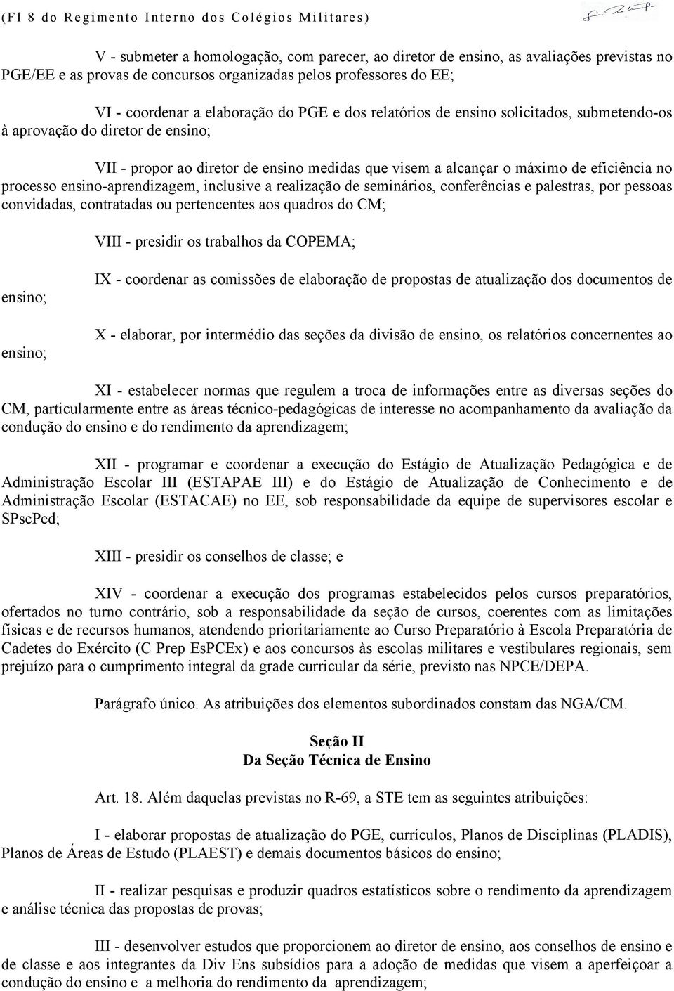 alcançar o máximo de eficiência no processo ensino-aprendizagem, inclusive a realização de seminários, conferências e palestras, por pessoas convidadas, contratadas ou pertencentes aos quadros do CM;