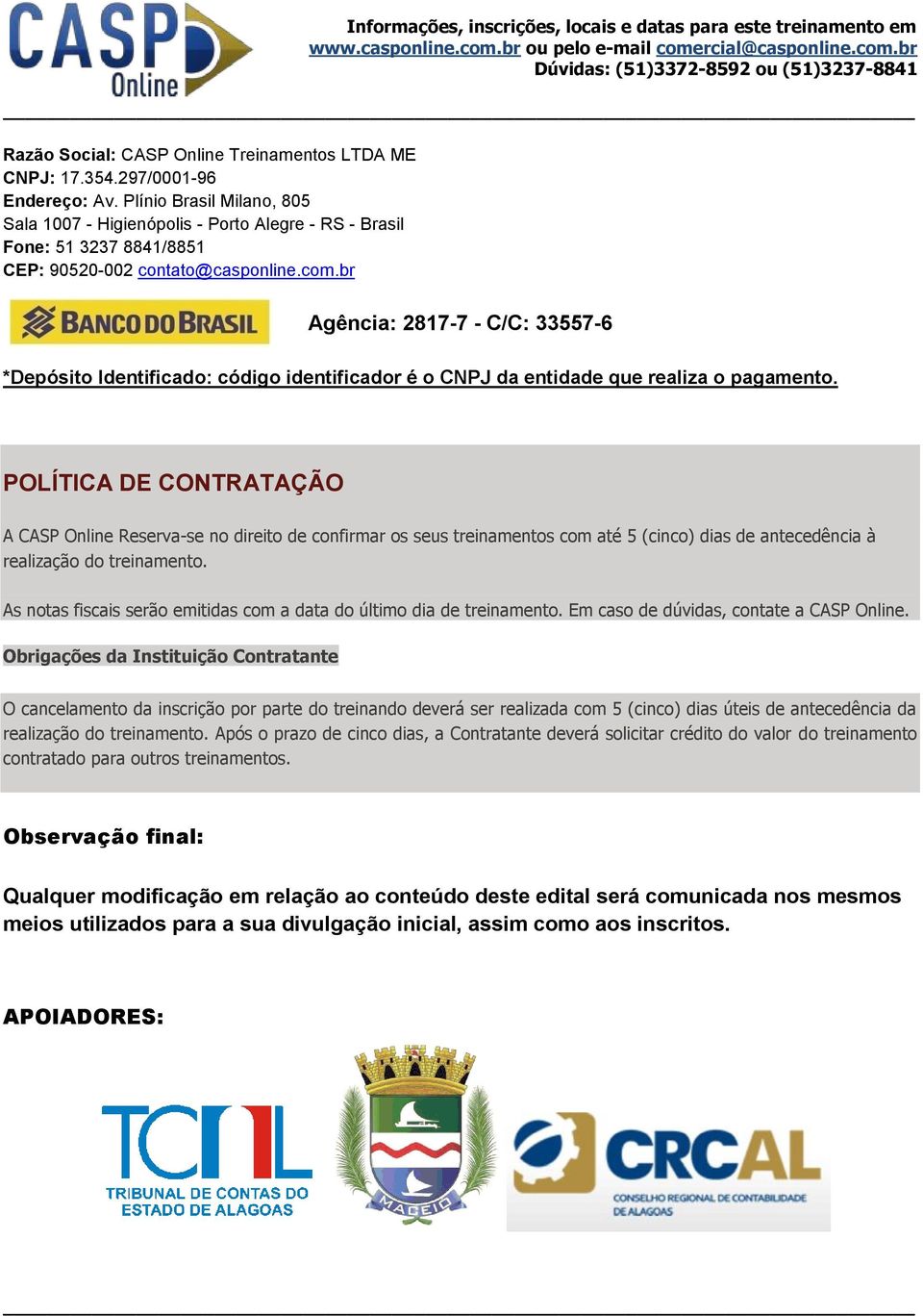 br Agência: 2817-7 - C/C: 33557-6 *Depósito Identificado: código identificador é o CNPJ da entidade que realiza o pagamento.