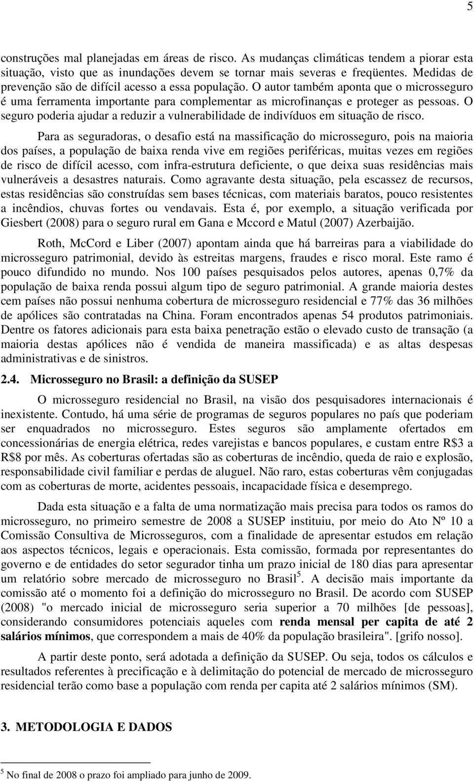 O seguro poderia ajudar a reduzir a vulnerabilidade de indivíduos em situação de risco.